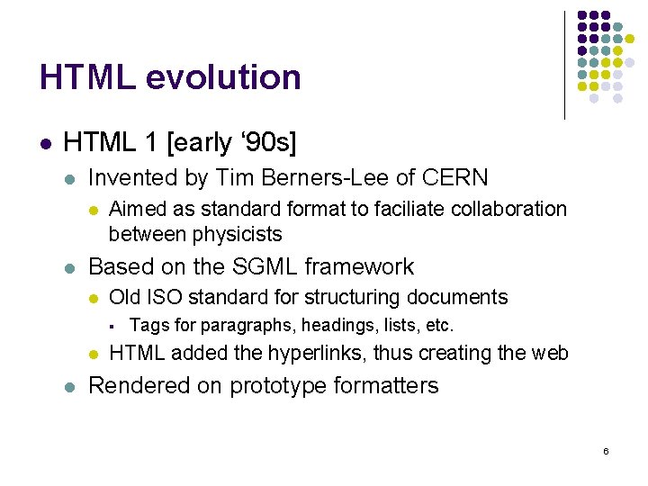HTML evolution l HTML 1 [early ‘ 90 s] l Invented by Tim Berners-Lee