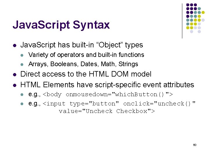 Java. Script Syntax l Java. Script has built-in “Object” types l l Variety of