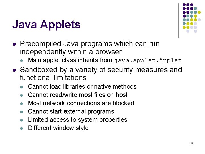 Java Applets l Precompiled Java programs which can run independently within a browser l