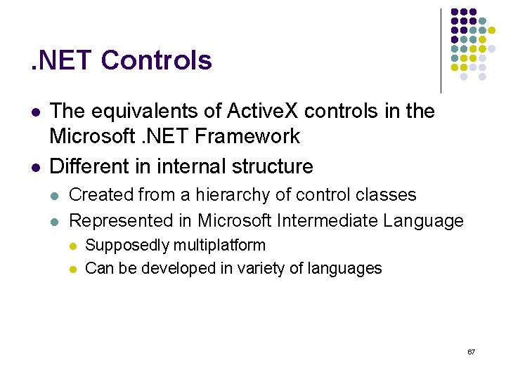 . NET Controls l l The equivalents of Active. X controls in the Microsoft.