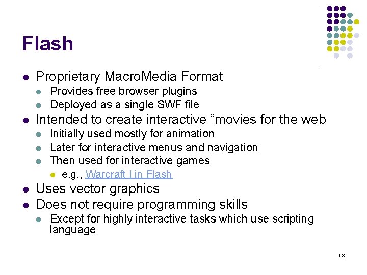 Flash l Proprietary Macro. Media Format l l l Intended to create interactive “movies