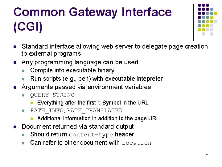 Common Gateway Interface (CGI) l l l Standard interface allowing web server to delegate