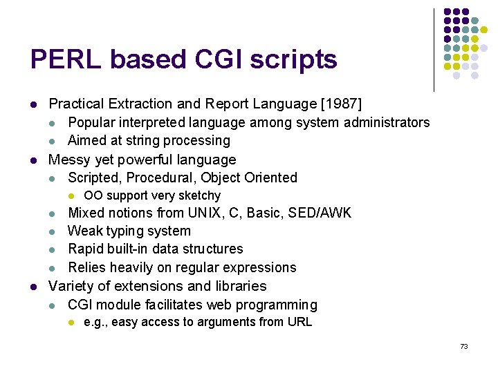 PERL based CGI scripts l l Practical Extraction and Report Language [1987] l Popular