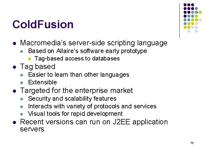 Cold. Fusion l Macromedia’s server-side scripting language l l Tag based l l l