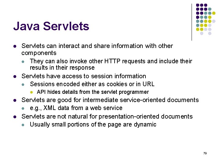Java Servlets l l Servlets can interact and share information with other components l