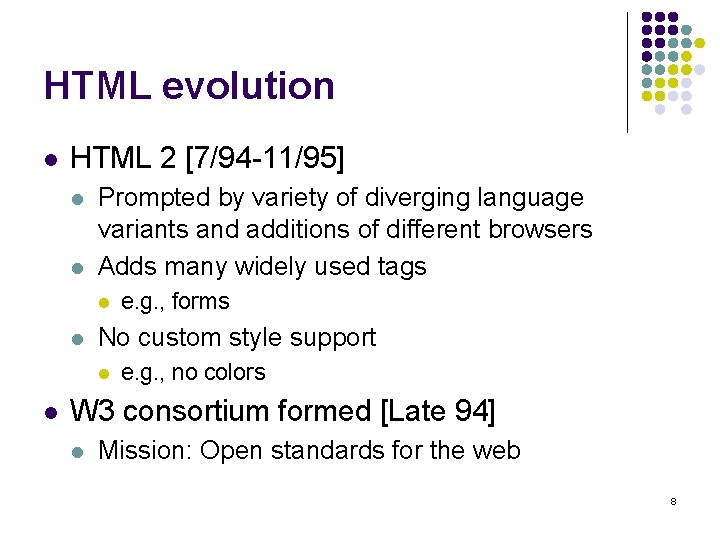HTML evolution l HTML 2 [7/94 -11/95] l l Prompted by variety of diverging