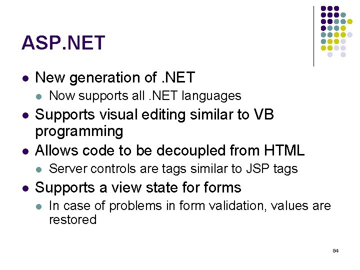 ASP. NET l New generation of. NET l l l Supports visual editing similar