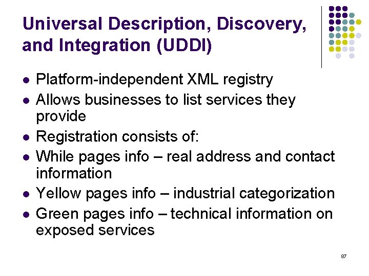 Universal Description, Discovery, and Integration (UDDI) l l l Platform-independent XML registry Allows businesses
