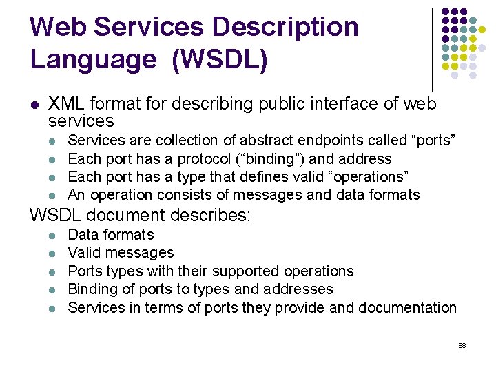 Web Services Description Language (WSDL) l XML format for describing public interface of web