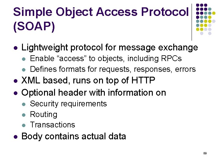 Simple Object Access Protocol (SOAP) l Lightweight protocol for message exchange l l XML
