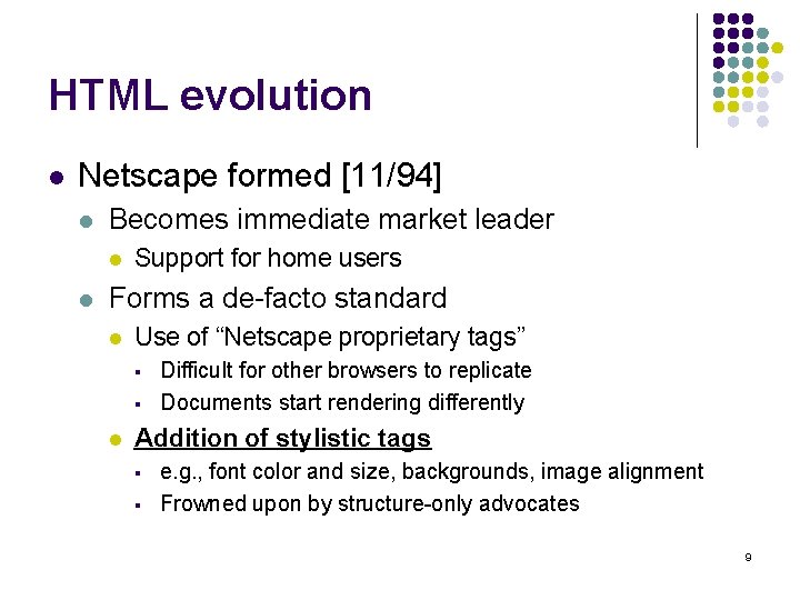 HTML evolution l Netscape formed [11/94] l Becomes immediate market leader l l Support