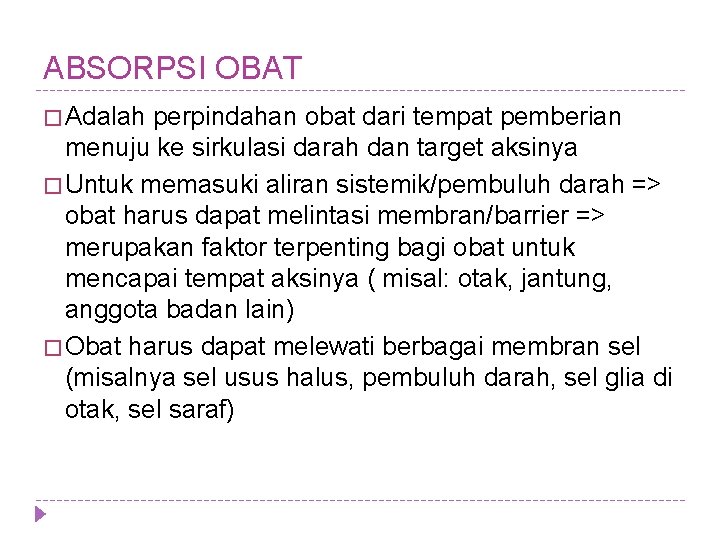 ABSORPSI OBAT � Adalah perpindahan obat dari tempat pemberian menuju ke sirkulasi darah dan