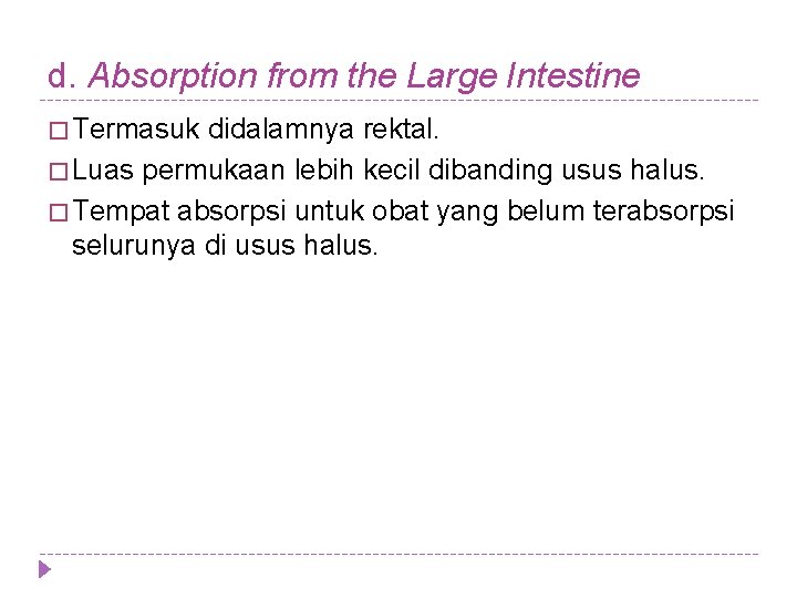 d. Absorption from the Large Intestine � Termasuk didalamnya rektal. � Luas permukaan lebih