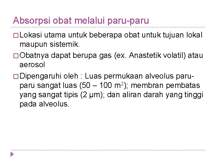 Absorpsi obat melalui paru-paru � Lokasi utama untuk beberapa obat untuk tujuan lokal maupun