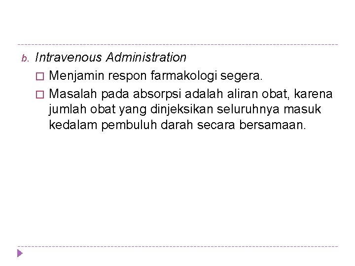 b. Intravenous Administration � Menjamin respon farmakologi segera. � Masalah pada absorpsi adalah aliran