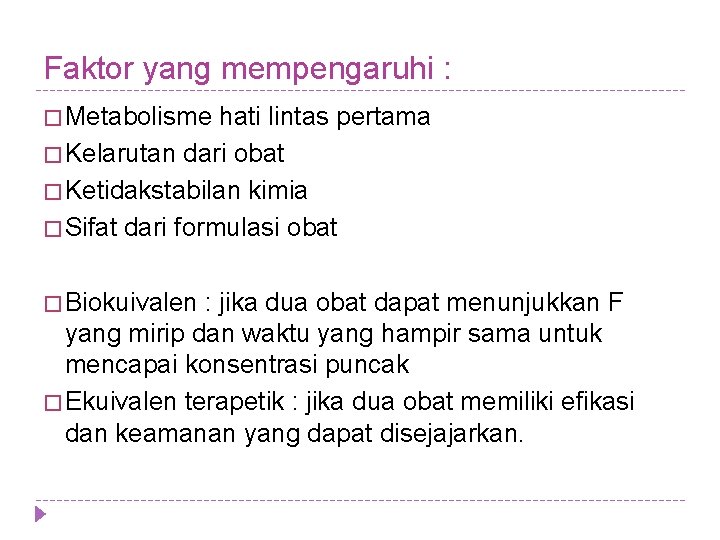 Faktor yang mempengaruhi : � Metabolisme hati lintas pertama � Kelarutan dari obat �