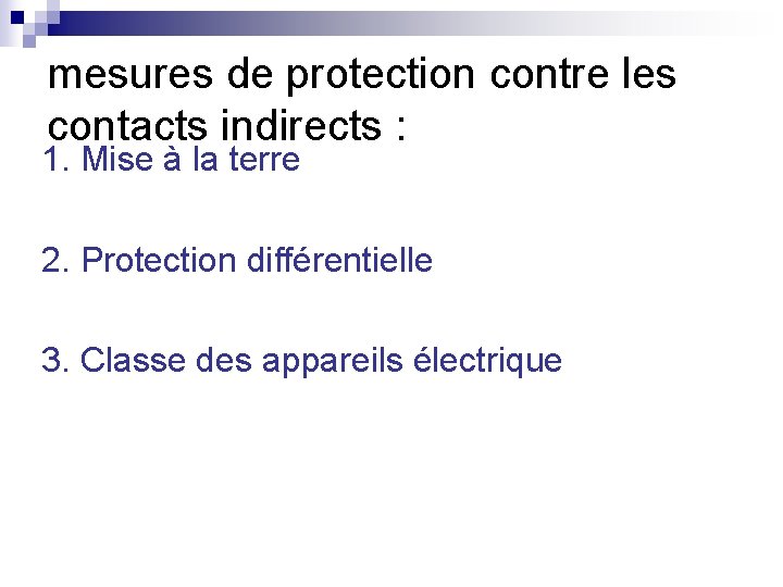 mesures de protection contre les contacts indirects : 1. Mise à la terre 2.