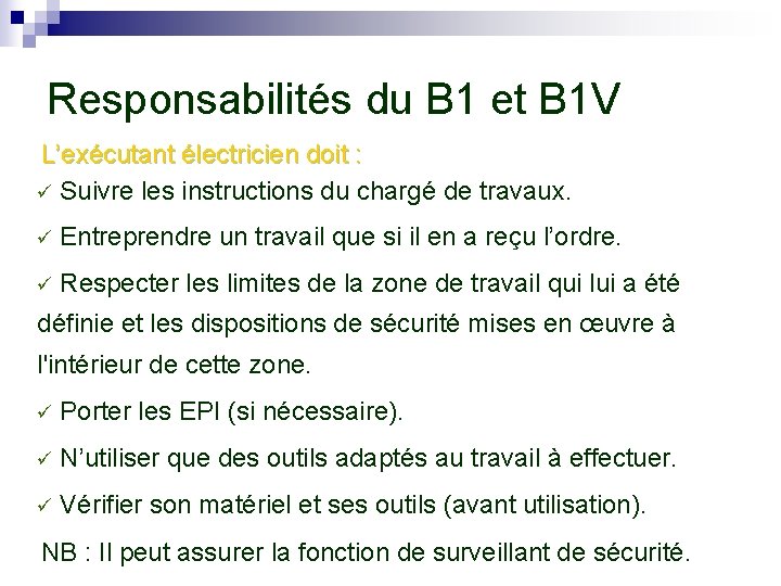 Responsabilités du B 1 et B 1 V L’exécutant électricien doit : ü Suivre