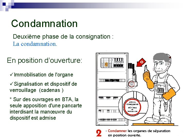 Condamnation Deuxième phase de la consignation : La condamnation. En position d’ouverture: üImmobilisation de