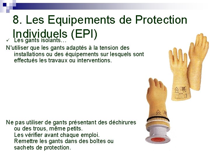 ü 8. Les Equipements de Protection Individuels (EPI) Les gants isolants… N'utiliser que les