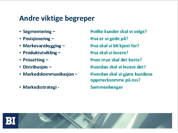 Andre viktige begreper • • Segmentering – Posisjonering – Merkevarebygging – Produktutvikling – Prissetting