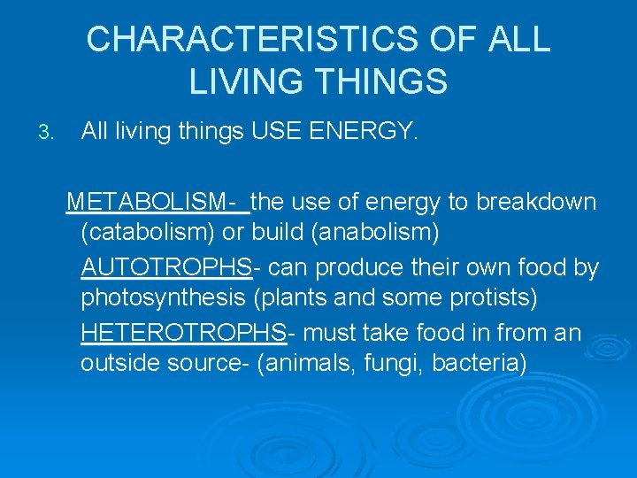 CHARACTERISTICS OF ALL LIVING THINGS 3. All living things USE ENERGY. METABOLISM- the use