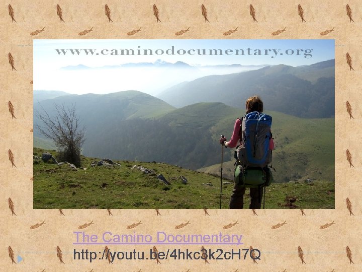 The Camino Documentary http: //youtu. be/4 hkc 3 k 2 c. H 7 Q