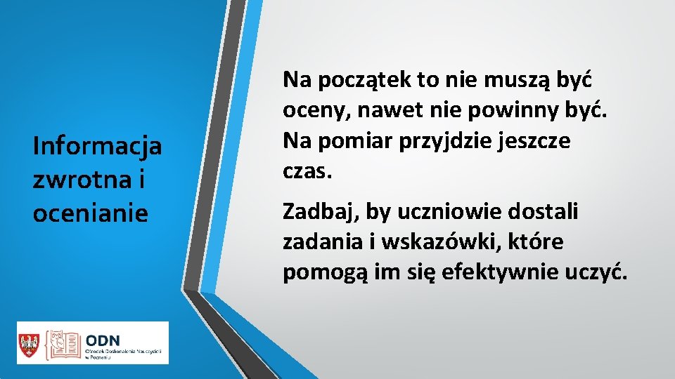 Informacja zwrotna i ocenianie Na początek to nie muszą być oceny, nawet nie powinny