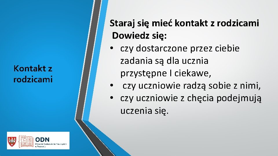 Kontakt z rodzicami Staraj się mieć kontakt z rodzicami Dowiedz się: • czy dostarczone