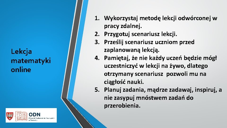 Lekcja matematyki online 1. Wykorzystaj metodę lekcji odwórconej w pracy zdalnej. 2. Przygotuj scenariusz