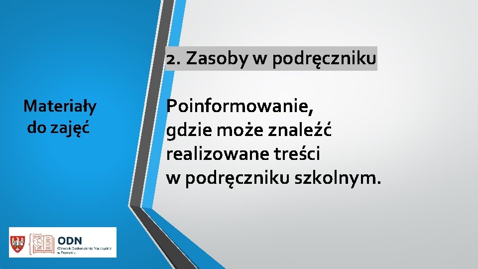 2. Zasoby w podręczniku Materiały do zajęć Poinformowanie, gdzie może znaleźć realizowane treści w