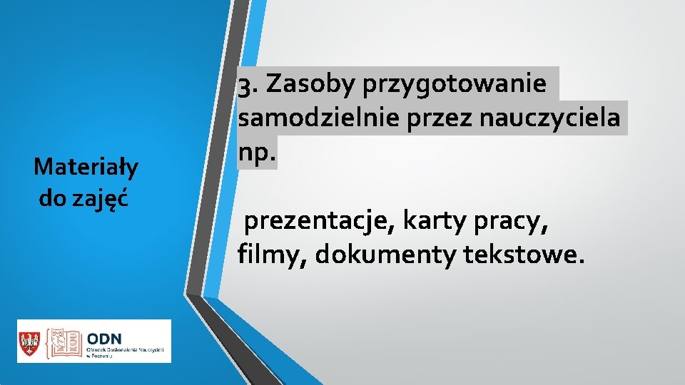 Materiały do zajęć 3. Zasoby przygotowanie samodzielnie przez nauczyciela np. prezentacje, karty pracy, filmy,