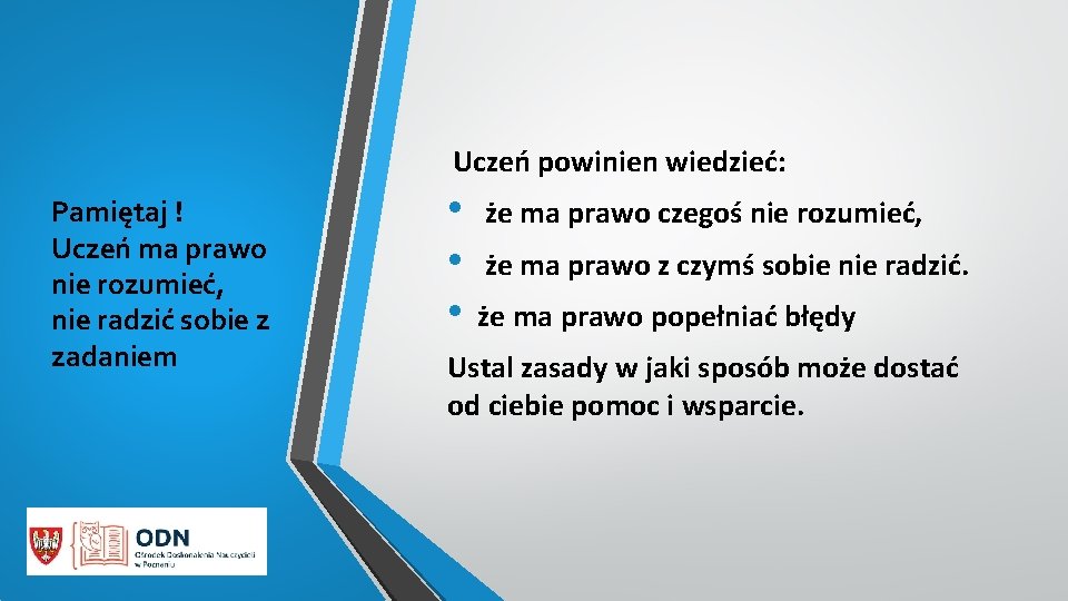 Uczeń powinien wiedzieć: Pamiętaj ! Uczeń ma prawo nie rozumieć, nie radzić sobie z