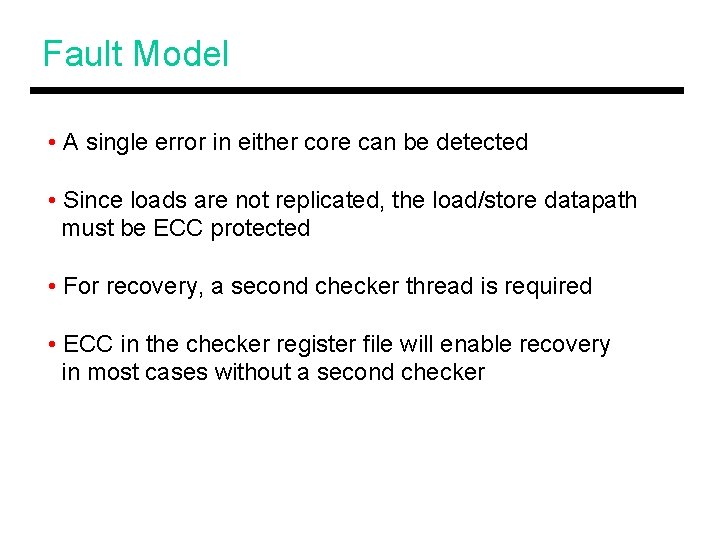 Fault Model • A single error in either core can be detected • Since