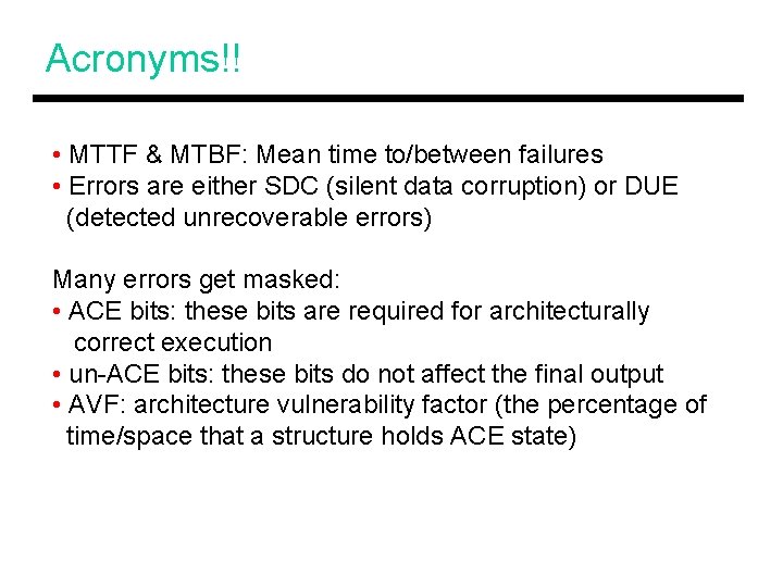 Acronyms!! • MTTF & MTBF: Mean time to/between failures • Errors are either SDC