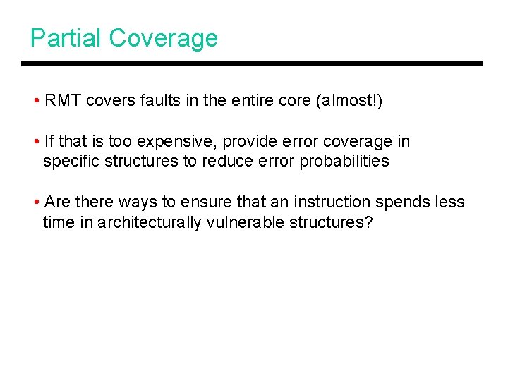 Partial Coverage • RMT covers faults in the entire core (almost!) • If that