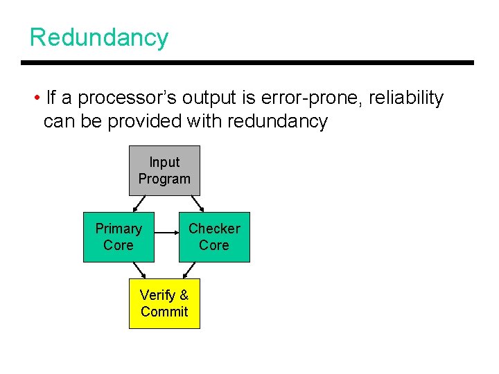 Redundancy • If a processor’s output is error-prone, reliability can be provided with redundancy