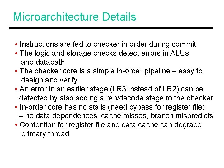 Microarchitecture Details • Instructions are fed to checker in order during commit • The