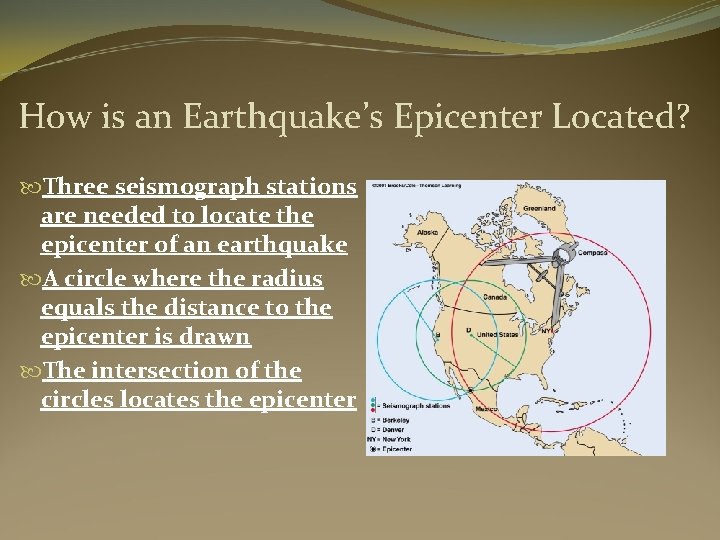 How is an Earthquake’s Epicenter Located? Three seismograph stations are needed to locate the