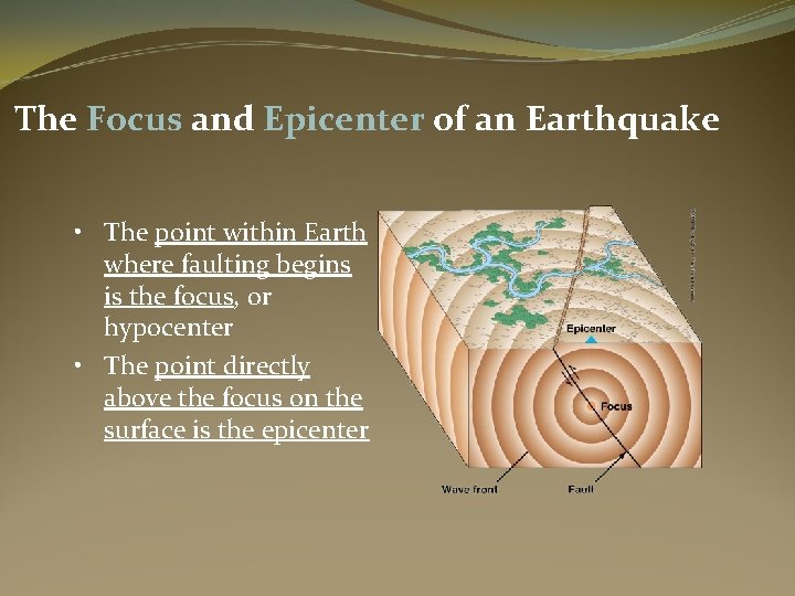 The Focus and Epicenter of an Earthquake • The point within Earth where faulting