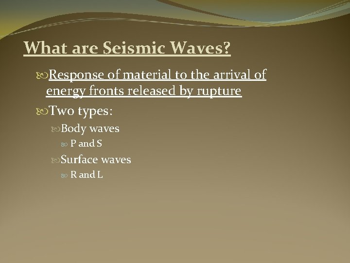What are Seismic Waves? Response of material to the arrival of energy fronts released