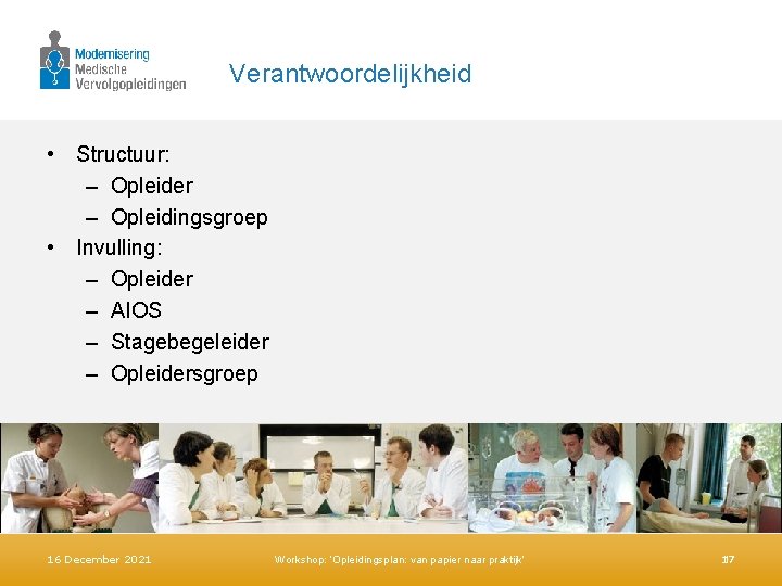 Verantwoordelijkheid • Structuur: – Opleider – Opleidingsgroep • Invulling: – Opleider – AIOS –