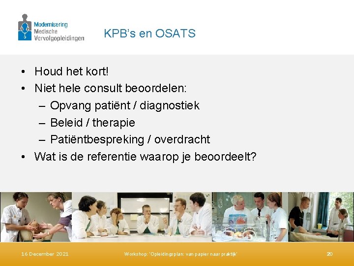 KPB’s en OSATS • Houd het kort! • Niet hele consult beoordelen: – Opvang