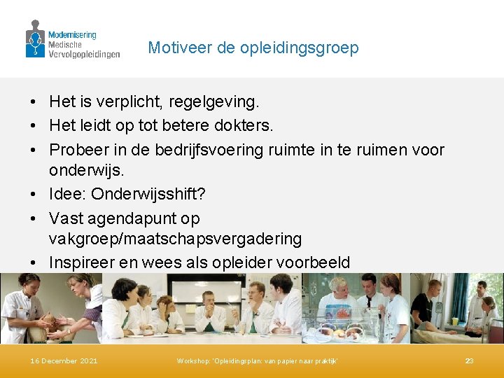 Motiveer de opleidingsgroep • Het is verplicht, regelgeving. • Het leidt op tot betere