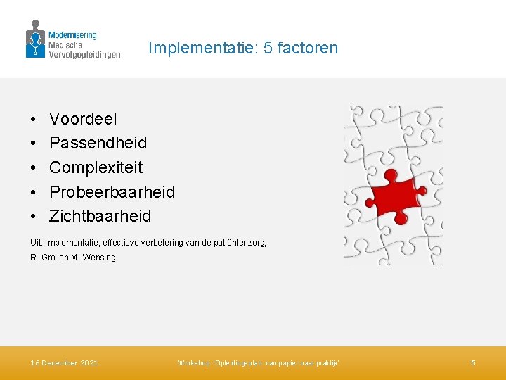 Implementatie: 5 factoren • • • Voordeel Passendheid Complexiteit Probeerbaarheid Zichtbaarheid Uit: Implementatie, effectieve