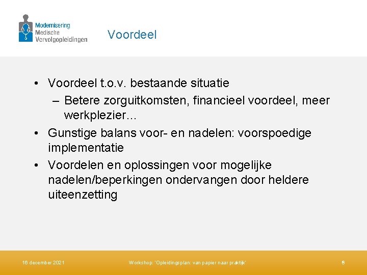 Voordeel • Voordeel t. o. v. bestaande situatie – Betere zorguitkomsten, financieel voordeel, meer