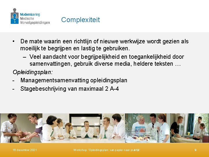 Complexiteit • De mate waarin een richtlijn of nieuwe werkwijze wordt gezien als moeilijk