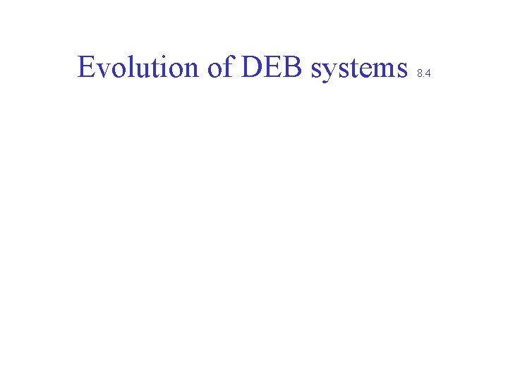 Evolution of DEB systems 8. 4 