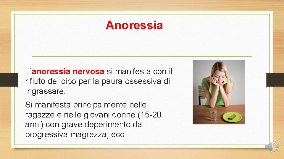 Anoressia L’anoressia nervosa si manifesta con il rifiuto del cibo per la paura ossessiva