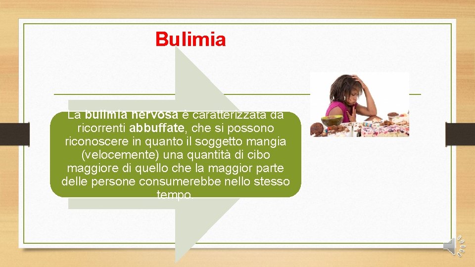 Bulimia La bulimia nervosa è caratterizzata da ricorrenti abbuffate, che si possono riconoscere in